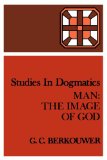 Studies in Dogmatics: Man: The Image of God