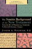 Essays on the Semitic Background of the New Testament