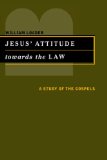 Jesus' Attitude Towards the Law: A Study of the Gospels