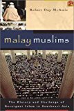 Malay Muslims: The History and Challenge of Resurgent Islam in Southeast Asia