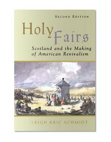 Holy Fairs: Scotland and the Making of American Revivalism