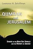 Qumran and Jerusalem: Studies in the Dead Sea Scrolls and the History of Judaism (Studies in the Dead Sea Scrolls and Related Literature)