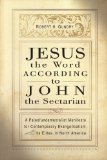 Jesus the Word according to John the Sectarian: A Paleofundamentalist Manifesto for Contemporary Evangelicalism, Especially Its Elites, in North America