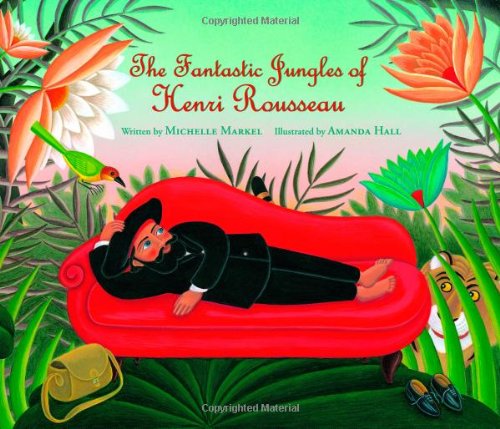 Book Cover The Fantastic Jungles of Henri Rousseau (Incredible Lives for Young Readers)