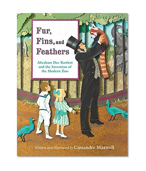 Fur, Fins, and Feathers: Abraham Dee Bartlett and the Invention of the Modern Zoo