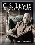 C. S. Lewis: The Man Behind Narnia (Incredible Lives for Young Readers (ILYR))
