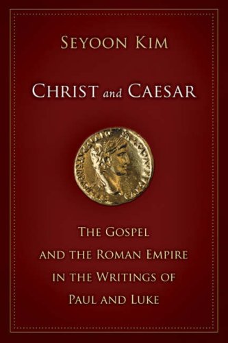 Christ and Caesar: The Gospel and the Roman Empire in the Writings of Paul and Luke
