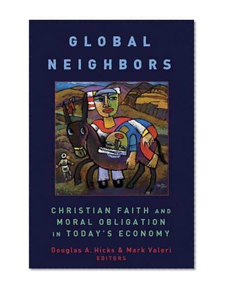 Global Neighbors: Christian Faith and Moral Obligation in Today's Economy (Eerdmans Religion, Ethics, & Public Life)