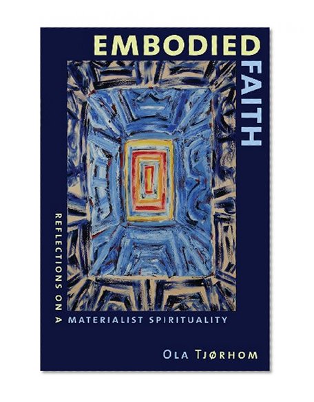 Embodied Faith: Reflections on a Materialist Spirituality