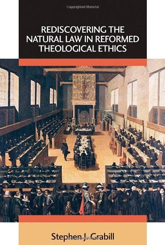 Rediscovering the Natural Law in Reformed Theological Ethics (Emory University Studies in Law and Religion)