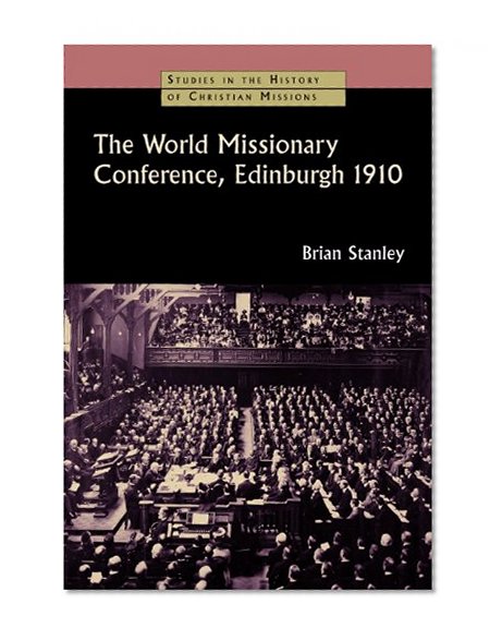 The World Missionary Conference, Edinburgh 1910 (Studies in the History of Christian Missions)