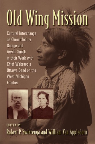 Old Wing Mission: Cultural Interchange As Chronicled by George and Arvilla Smith in Their Work With Chief Wakazoo's Ottawa Band in Western Michigan ... Series of the Reformed Church in America)