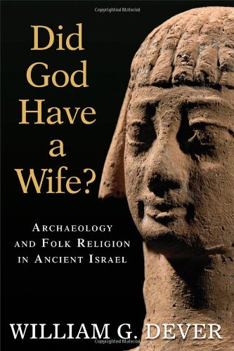 Book Cover Did God Have a Wife?: Archaeology and Folk Religion in Ancient Israel