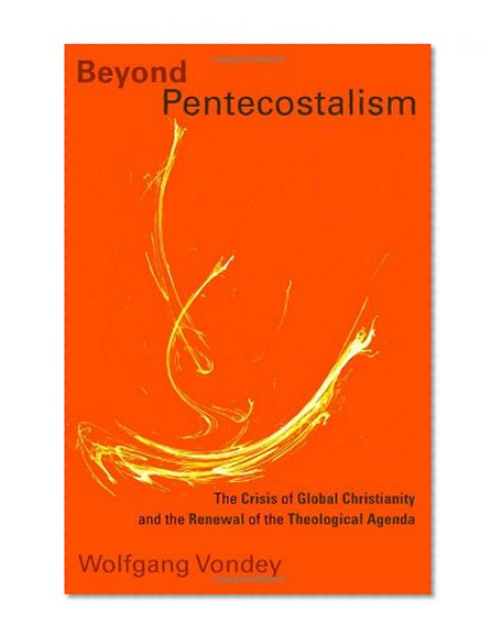 Beyond Pentecostalism: The Crisis of Global Christianity and the Renewal of the Theological Agenda (Pentecostal Manifestos)