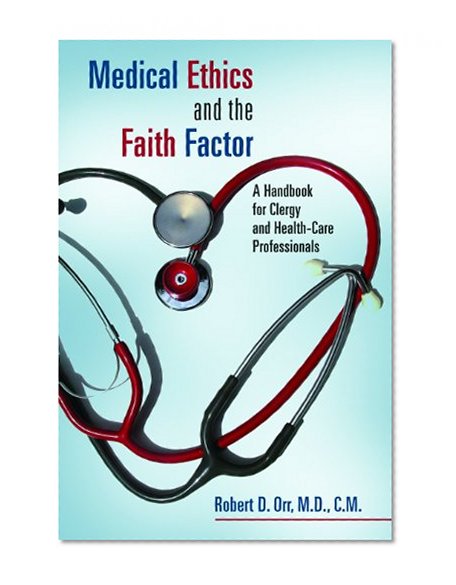 Book Cover Medical Ethics and the Faith Factor: A Handbook for Clergy and Health-Care Professionals (Critical Issues in Bioethics)