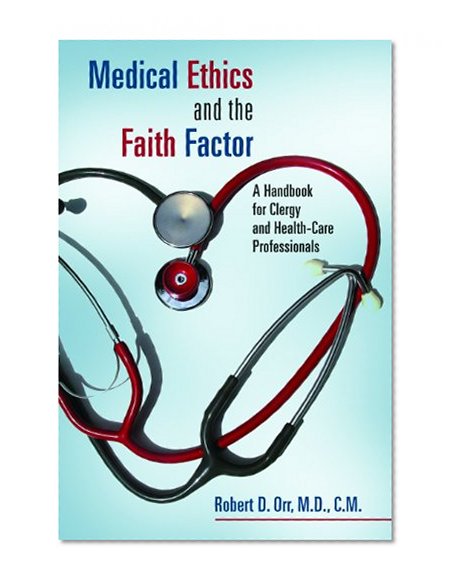 Medical Ethics and the Faith Factor: A Handbook for Clergy and Health-Care Professionals (Critical Issues in Bioethics)