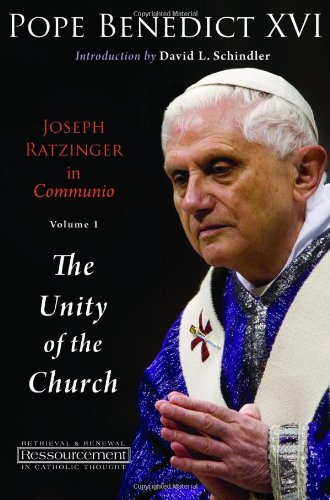 Joseph Ratzinger in Communio: Vol. 1, The Unity of the Church (Ressourcement: Retrieval and Renewal in Catholic Thought (RRRCT))