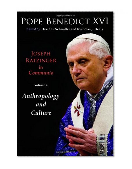 Joseph Ratzinger in Communio, Vol. 2: Anthropology and Culture (Ressourcement: Retrieval and Renewal in Catholic Thought)