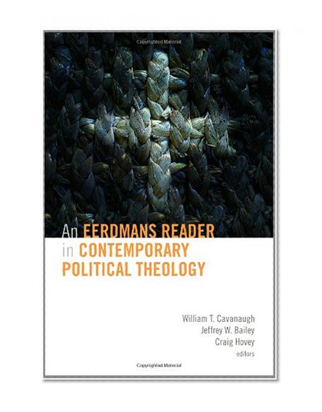 An Eerdmans Reader in Contemporary Political Theology