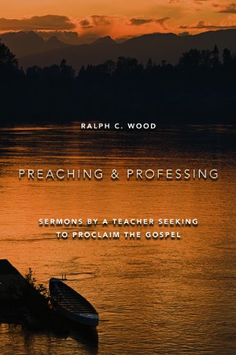 Preaching and Professing: Sermons by a Teacher Seeking to Proclaim the Gospel
