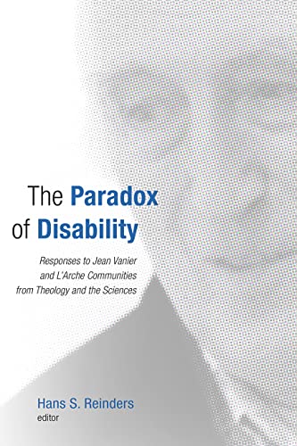 The Paradox of Disability: Responses to Jean Vanier and L'Arche Communities from Theology and the Sciences