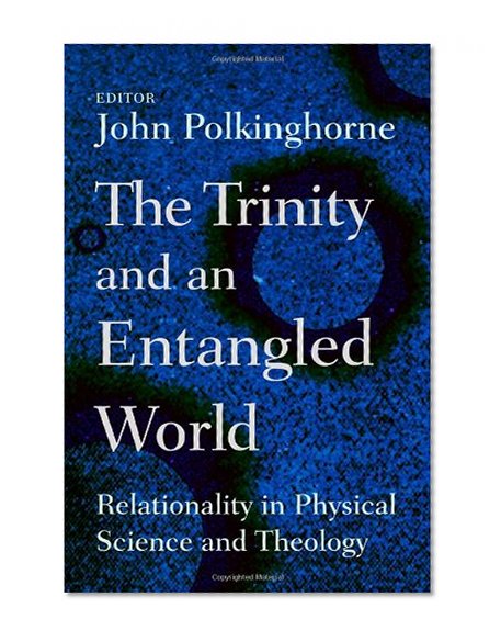 The Trinity and an Entangled World: Relationality in Physical Science and Theology