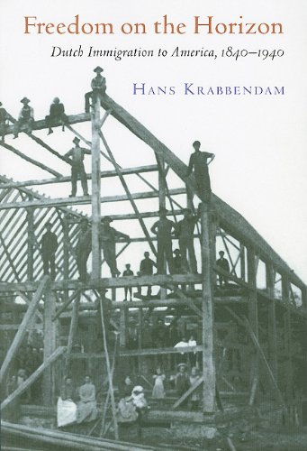 Freedom on the Horizon: Dutch Immigration to America, 1840-1940 (Historical Series of the Reformed Church in America)