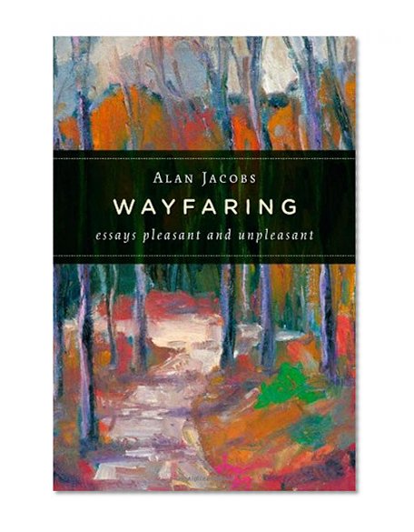 Wayfaring: Essays Pleasant and Unpleasant