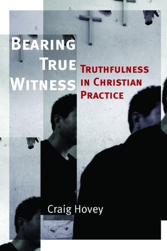 Bearing True Witness: Truthfulness in Christian Practice (Eerdmans Ekklesia)