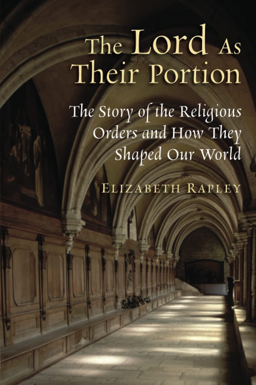 The Lord as Their Portion: The Story of the Religious Orders and How They Shaped Our World