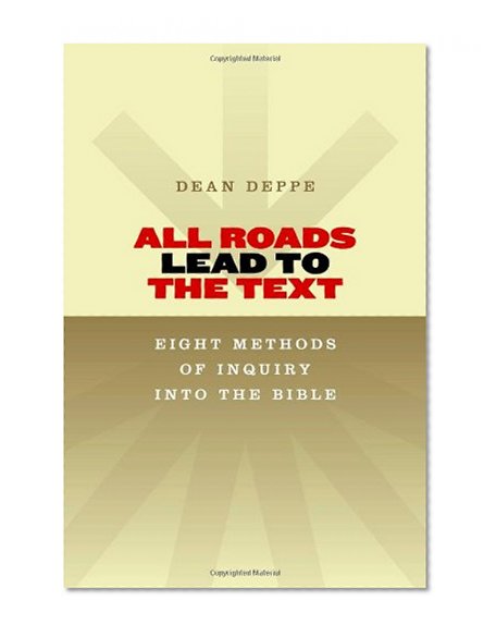All Roads Lead to the Text: Eight Methods of Inquiry into the Bible