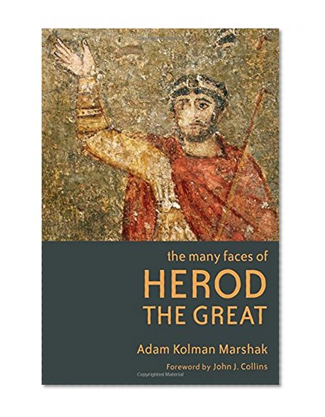 The Many Faces of Herod the Great