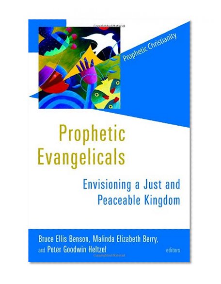 Prophetic Evangelicals: Envisioning a Just and Peaceable Kingdom (Prophetic Christianity Series (PC))