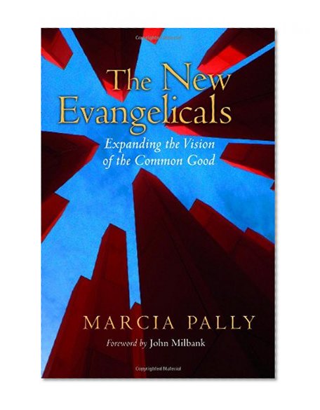 The New Evangelicals: Expanding the Vision of the Common Good