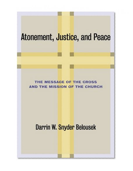 Atonement, Justice, and Peace: The Message of the Cross and the Mission of the Church