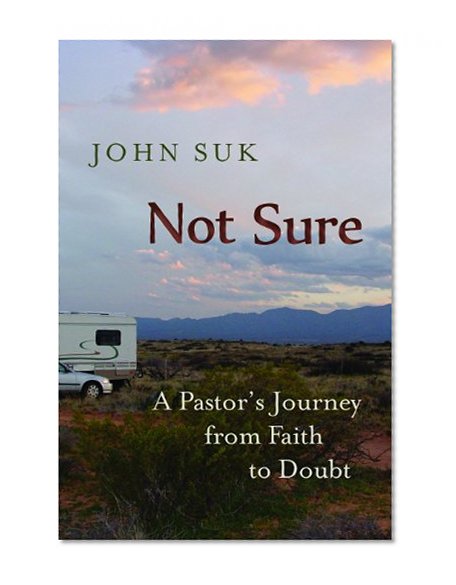 Not Sure: A Pastor's Journey from Faith to Doubt