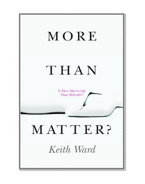 More Than Matter?: Is There More to Life Than Molecules?