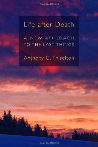 Life after Death: A New Approach to the Last Things
