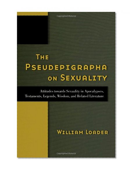 The Pseudepigrapha on Sexuality (Attitudes Towards Sexuality in Judaism and Christianity in t)