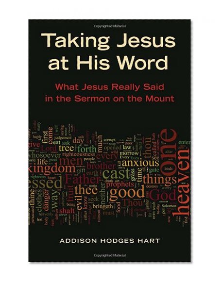 Taking Jesus at His Word: What Jesus Really Said in the Sermon on the Mount