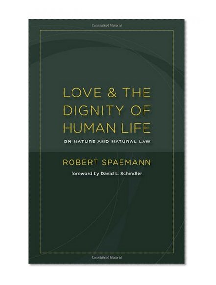 Love and the Dignity of Human Life: On Nature and Natural Law