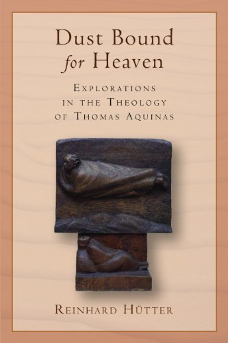 Dust Bound for Heaven: Explorations in the Theology of Thomas Aquinas