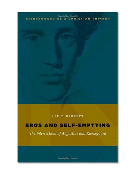 Eros and Self-Emptying: The Intersections of Augustine and Kierkegaard (Kierkegaard as a Christian Thinker)