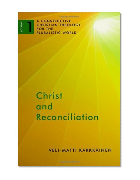 Christ and Reconciliation: A Constructive Christian Theology for the Pluralistic World, vol. 1