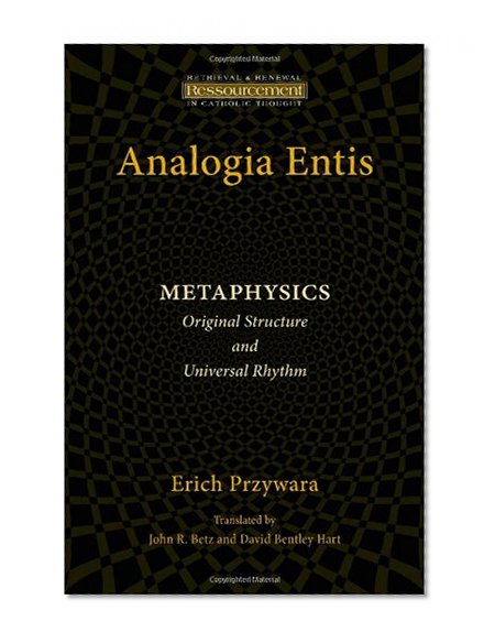 Analogia Entis: Metaphysics- Original Structure and Universal Rhythm (Ressourcement: Retrieval and Renewal in Catholic Thought)