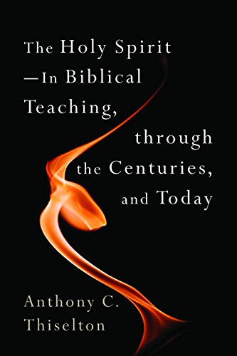 The Holy Spirit: In Biblical Teaching, through the Centuries, and Today