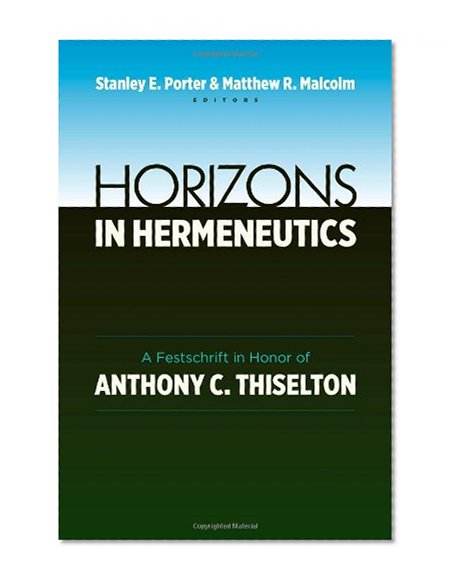 Horizons in Hermeneutics: A Festschrift in Honor of Anthony C. Thiselton
