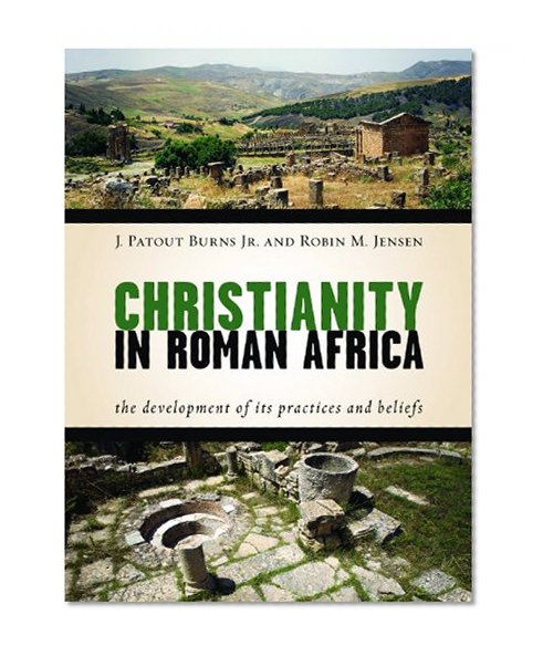 Christianity in Roman Africa: The Development of Its Practices and Beliefs