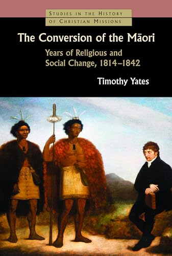 Conversion of the Maori: Years of Religious and Social Change, 1814-1842 (Studies in the History of Christian Missions)