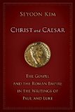 Christ and Caesar: The Gospel and the Roman Empire in the Writings of Paul and Luke